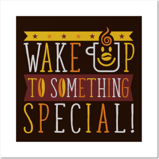 Wake Up To Something Special!!! - Coffee Time - colors Posters and Art